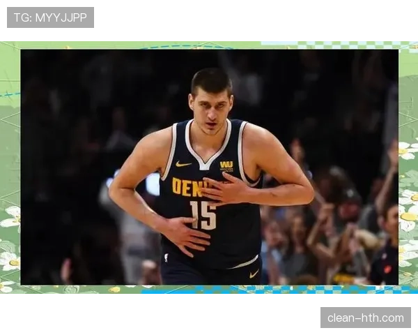 坎宁安挡拆拉开约基奇防线效率胜上季